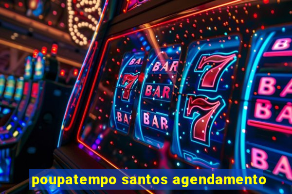 poupatempo santos agendamento